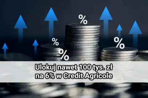 Zyskaj na lokacie powitalnej w Credit Agricole! Ulokuj do 100 tys. zł na 6%.