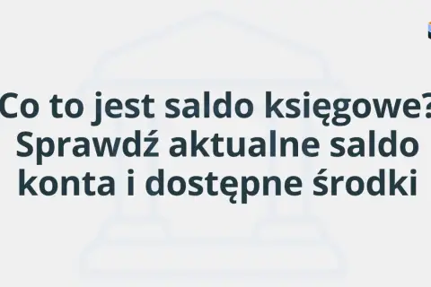 Co to jest saldo księgowe? Sprawdź aktualne saldo konta i dostępne środki.